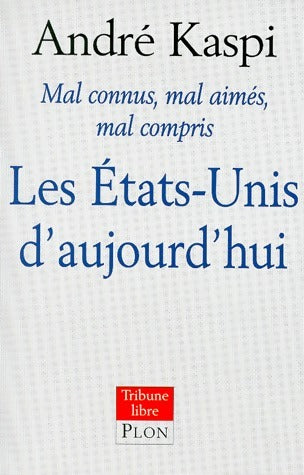 Livrenpoche : Les Etats-Unis d'aujourd'hui : mal connus, mal compris, mal aimés - André Kaspi - Livre