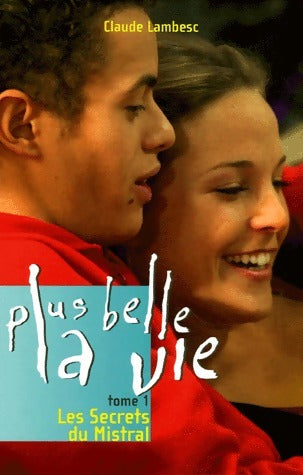 Livrenpoche : Plus belle la vie Tome I : Les secrets du Mistral - Claude Lambesc - Livre