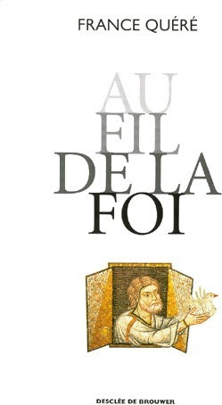 Au fil de la foi : Le Chemin de l'écriture / Les Chemins de la vie - France Quéré - Livre