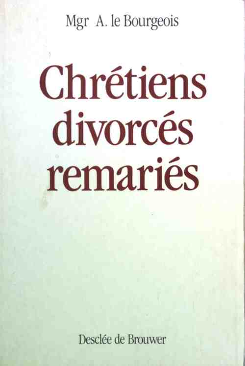 Livrenpoche : Chrétiens, divorcés, remariés - Mgr Armand Le Bourgeois - Livre
