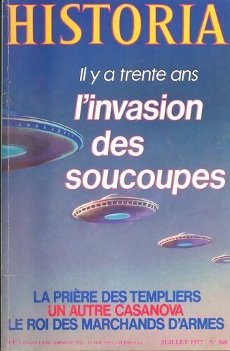Livrenpoche : Historia n°368 : Il y a trente ans, l'invasion des soucoupes volantes / La prière des templiers / Un autre Casanova / Le roi des marchands d'armes - Collectif - Livre