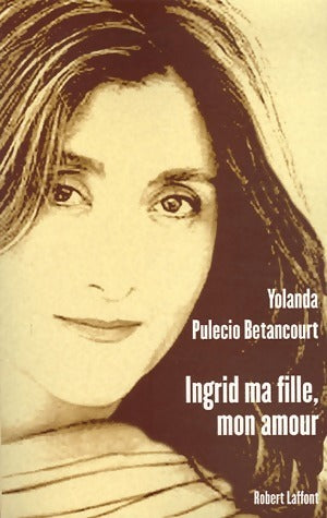 Livrenpoche : Ingrid ma fille, mon amour - Yolanda Pulecio Betancourt - Livre