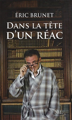 Livrenpoche : Dans la tête d'un réac - Eric Brunet - Livre