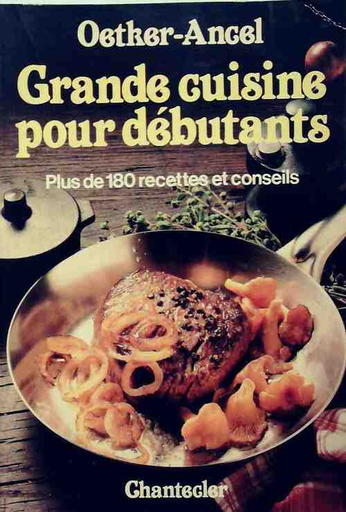 Grande cuisine pour débutants - Oetker-Ancel - Livre