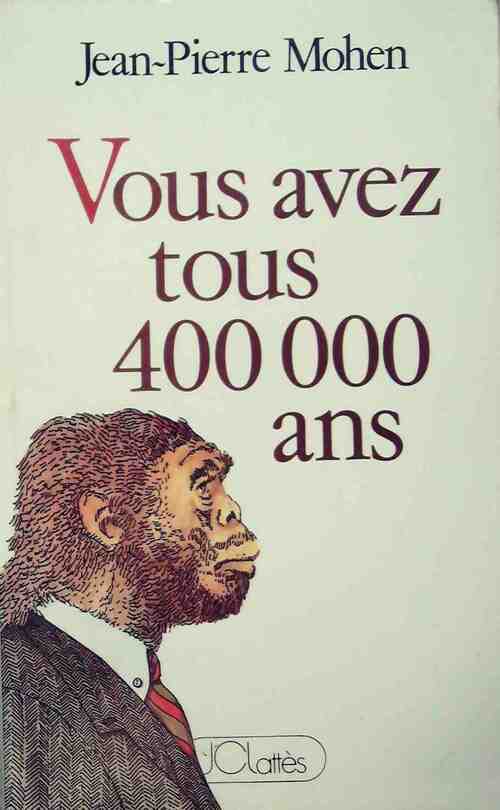 Livrenpoche : Vous avez tous 400 000 ans - Jean-Pierre Mohen - Livre