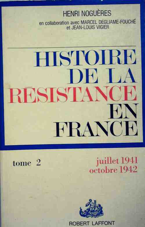 Livrenpoche : Histoire de la Résistance en France Tome II : Juillet 1941 - octobre 1942 - Henri Noguères - Livre