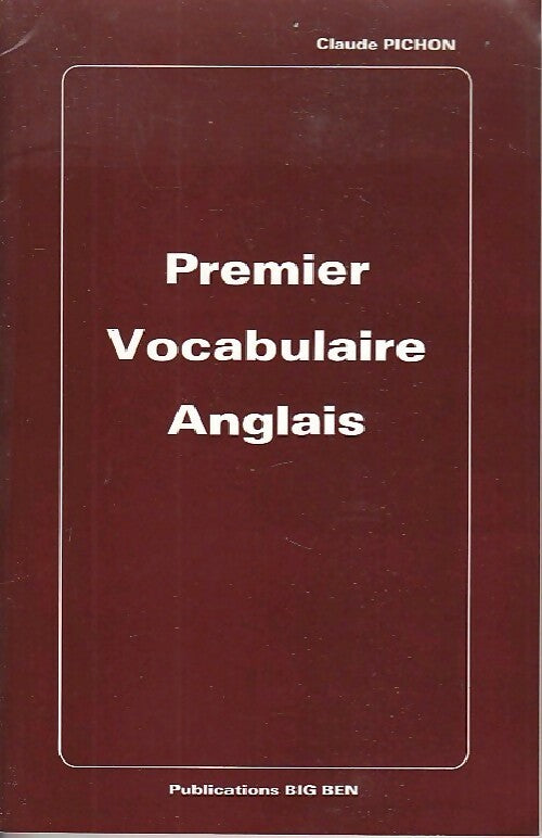 Premier vocabulaire anglais - Claude Pichon -  Big Ben GF - Livre