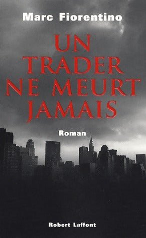Livrenpoche : Un trader ne meurt jamais - Marc Fiorentino - Livre
