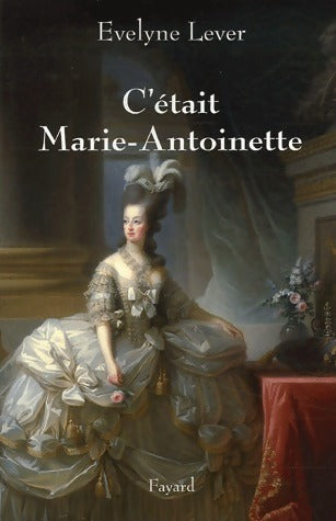 Livrenpoche : C'était Marie-Antoinette - Evelyne Lever - Livre