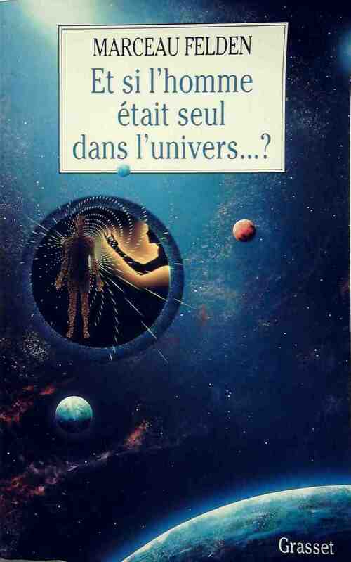 Livrenpoche : Et si l'homme était seul dans l'univers ? - Marceau Felden - Livre