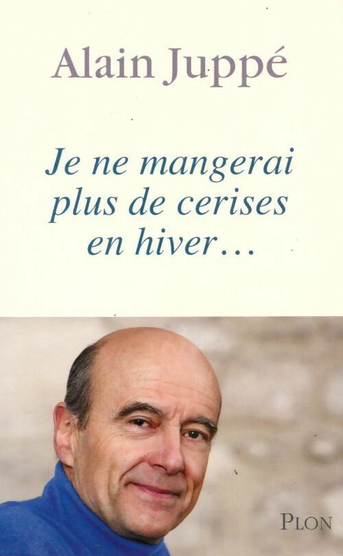 Livrenpoche : Je ne mangerai plus de cerises en hiver... - Alain Juppé - Livre