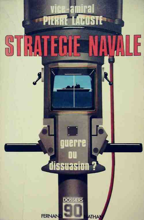 Livrenpoche : Stratégie navale, guerre ou dissuasion ? - Amiral (C.R.) Pierre Lacoste - Livre