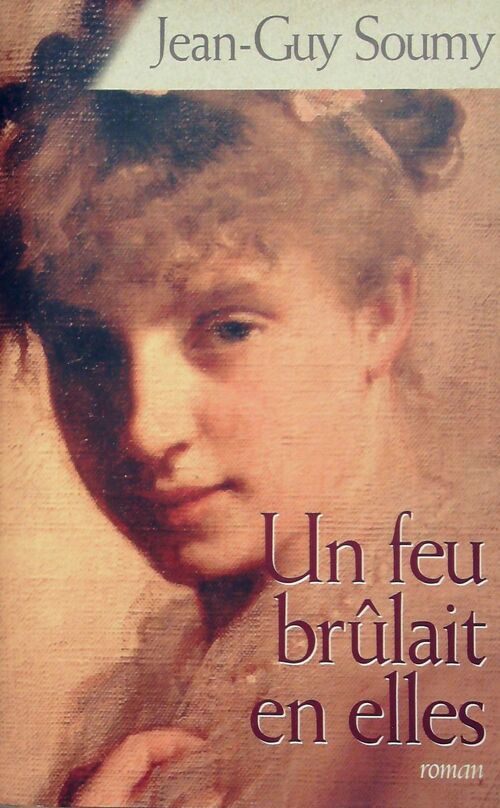 Livrenpoche : Un feu brûlait en elles - Jean-Guy Soumy - Livre