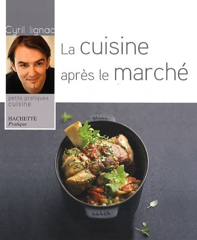 Livrenpoche : La cuisine après le marché - Cyril Lignac - Livre