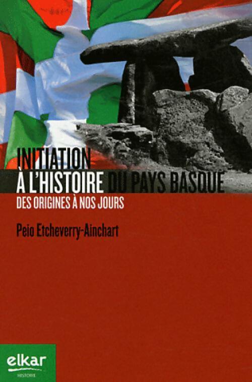 Livrenpoche : Initiation a l'histoire du pays basque des origines à nos jours - Peio Etcheverry-Ainchart - Livre