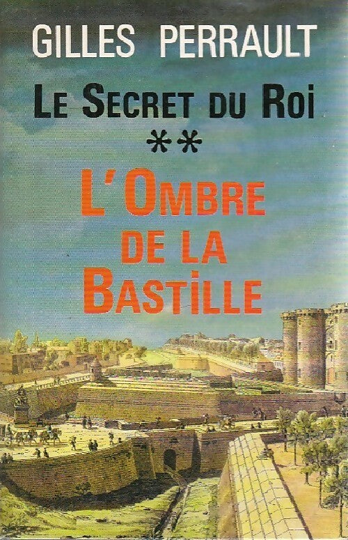 Le secret du roi Tome II : L'ombre de la Bastille - Gilles Perrault -  Fayard GF - Livre