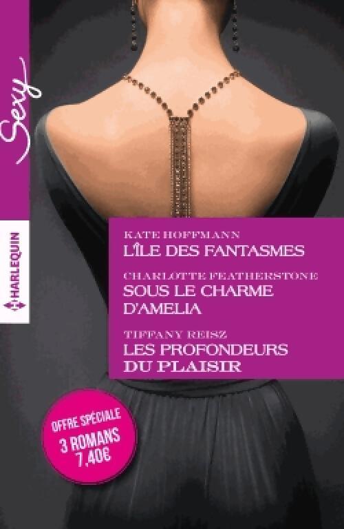 L'île des fantasmes / Sous le charme d'Amelia / Les profondeurs du plaisir - Kate Hoffman, Charlotte Featherstone, Tiffany Reisz - Livre