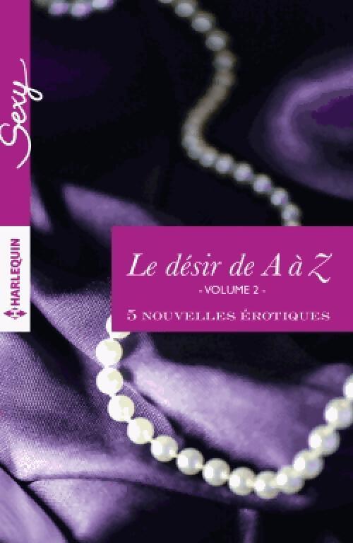 Le désir de A à Z - 5 nouvelles de G à K - Alison Tyler, Megan Hart, Portia Da Costa, Anne Calhoun, Georgia E. Jones - Livre