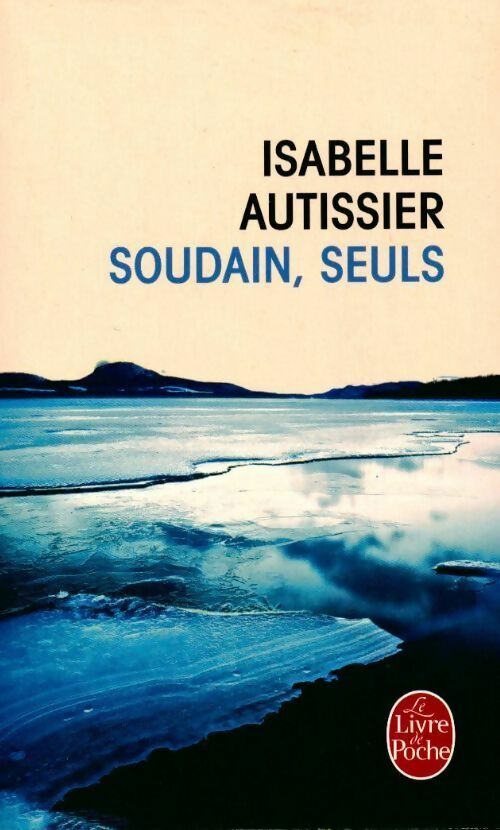 Livrenpoche : Soudain, seuls - Isabelle Autissier - Livre