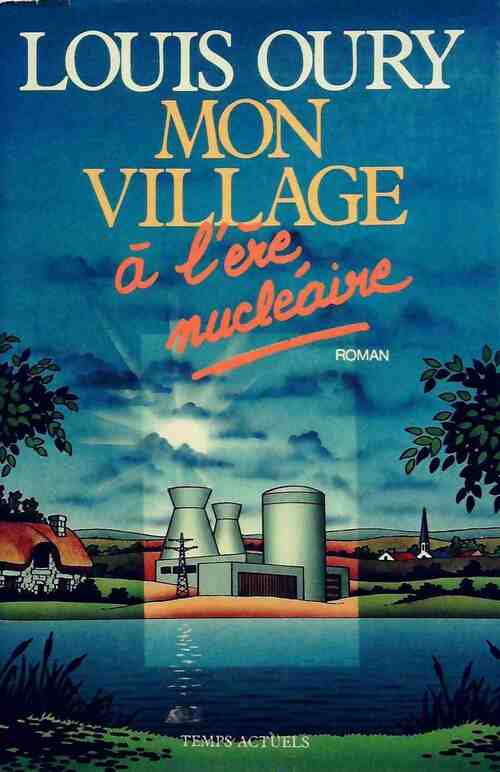 Livrenpoche : Mon village à l'ère nucléaire - Louis Oury - Livre