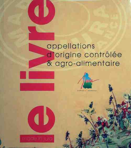 Livrenpoche : Appellations d'origine controlée & agro alimentaire du Jura - Collectif - Livre