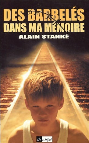 Livrenpoche : Des barbelés dans ma mémoire - Alain StankÉ - Livre
