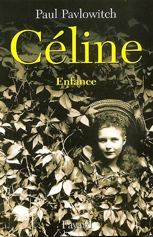 Livrenpoche : Céline Tome I : Enfance - Paul Pavlowitch - Livre