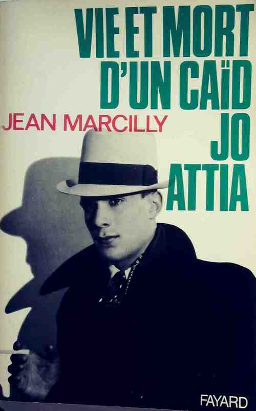 Livrenpoche : Vie et mort d'un caïd Jo Attia - Jean Marcilly - Livre
