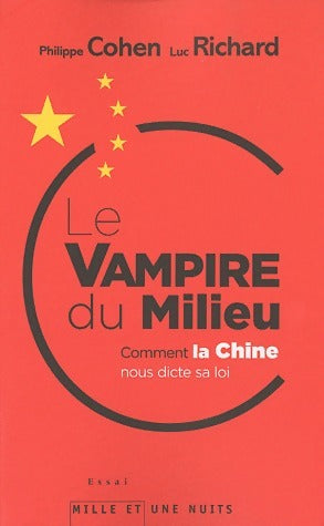 Le vampire du milieu. Comment la Chine nous dicte sa loi - Philippe Cohen -  Mille et une nuits GF - Livre