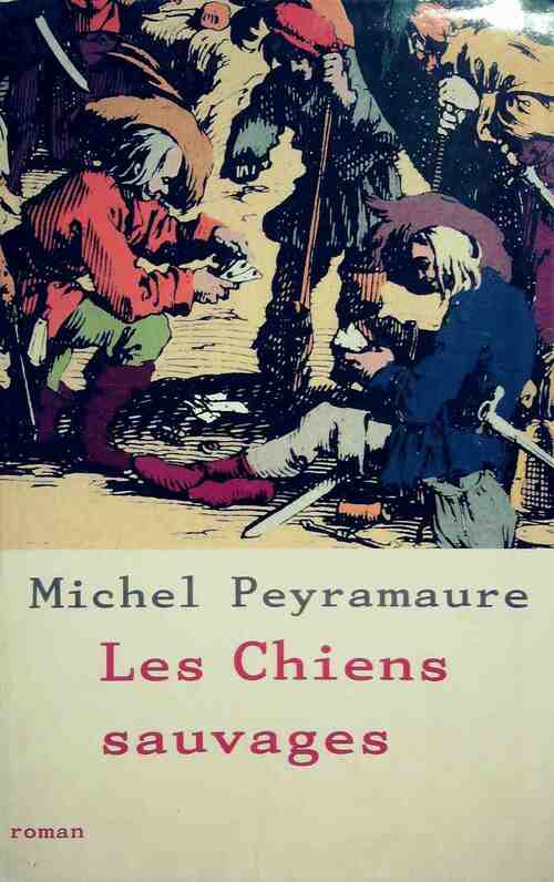 Livrenpoche : Les chiens sauvages - Michel Peyramaure - Livre