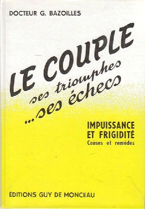 Livrenpoche : Le couple. Ses triomphes, ses échecs - G. Bazoilles - Livre