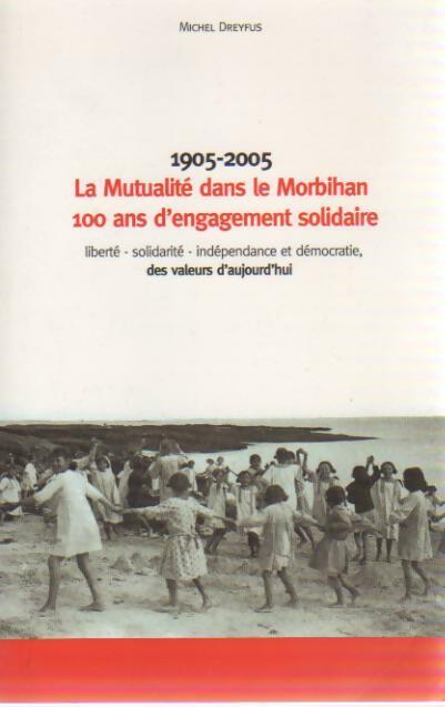 Livrenpoche : 1905-2005. La mutualité dans le Morbihan, 100 ans d'engagement solidaire - Michel Dreyfus - Livre