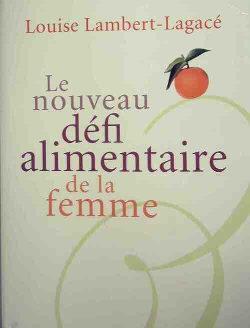Livrenpoche : Le nouveau défi alimentaire de la femme - Louise Lambert-Lagacé - Livre