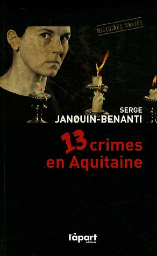 Livrenpoche : 13 crimes en Aquitaine - Serge Janouin-Benanti - Livre