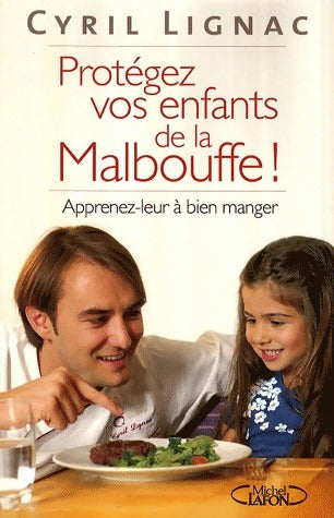 Livrenpoche : Apprenez-leur à bien manger. Protégez vos enfants de la malbouffe ! - Cyril Lignac - Livre