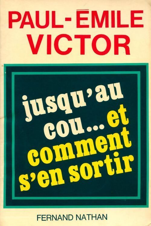 Jusqu'au cou, et comment s'en sortir - Paul-Emile Victor - Livre