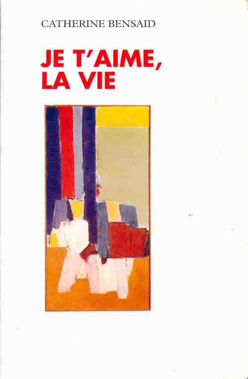 Livrenpoche : Je t'aime, la vie - Catherine Bensaïd - Livre