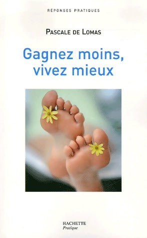 Gagnez moins, vivez mieux - Pascale De Lomas - Livre