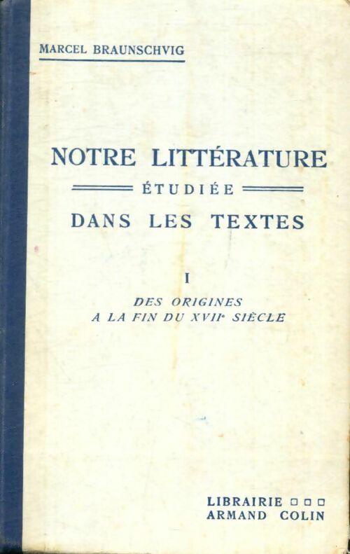 Livrenpoche : Notre littérature étudiée dans les textes Tome I : Des origines à la fin du XVIIe siècle - Marcel Braunschvig - Livre