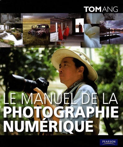 Livrenpoche : Le manuel de la photographie numérique - Tom Ang - Livre