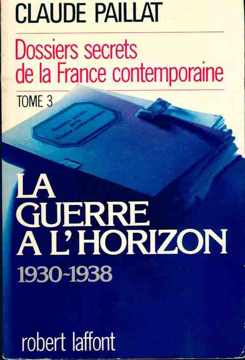 Livrenpoche : Dossiers secrets de la France contemporaine Tome III : La guerre à l'horizon 1930-1938 - Claude Paillat - Livre