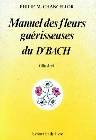 Livrenpoche : Manuel des fleurs guérisseuses du Dr Bach - Philip M. Chancellor - Livre
