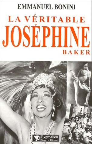 La véritable Joséphine Baker - Emmanuel Bonini - Livre