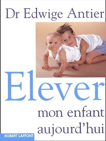 Livrenpoche : Elever mon enfant aujourd'hui - Edwige Antier - Livre