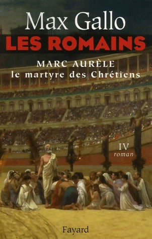 Livrenpoche : Les Romains Tome IV : Marc Aurèle - Max Gallo - Livre