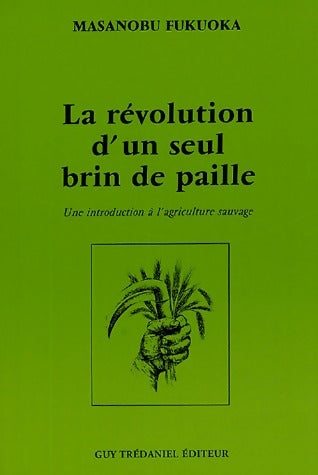 Livrenpoche : La révolution d'un seul brin de paille. Une introduction à l'agriculture sauvage - Masanobu Fukuoka - Livre