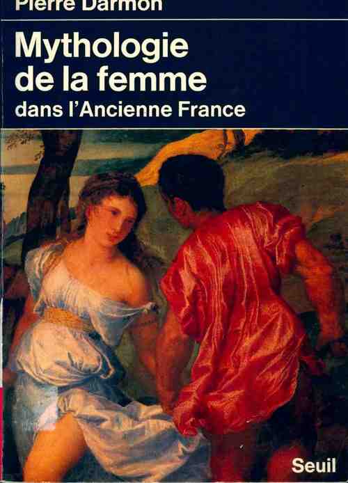 Livrenpoche : Mythologie de la femme dans l'ancienne France - Pierre Darmon - Livre