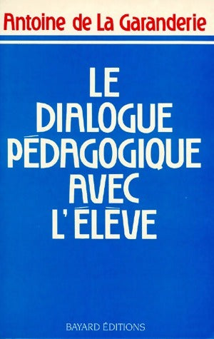 Livrenpoche : Le dialogue pédagogique avec l'élève - Antoine De la Garanderie - Livre