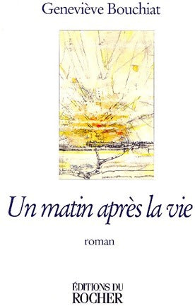 Un matin après la vie - Geneviève Bouchiat - Livre