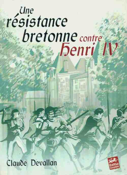 Livrenpoche : Une résistance bretonne contre Henri IV - Claude Devallan - Livre